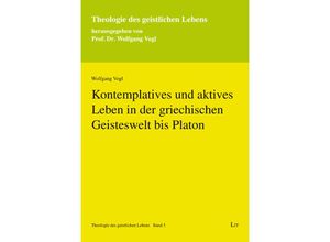 9783643147004 - Kontemplatives und aktives Leben in der griechischen Geisteswelt bis Platon - Wolfgang Vogl Kartoniert (TB)