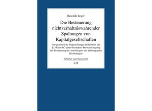 9783643149800 - Die Besteuerung nichtverhältniswahrender Spaltungen von Kapitalgesellschaften   Schriften zum Steuerrecht Bd12 - Benedikt Jasper Kartoniert (TB)