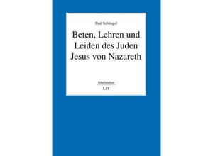 9783643152022 - Beten Lehren und Leiden des Juden Jesus von Nazareth - Paul Schüngel Kartoniert (TB)