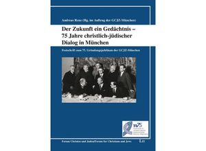 9783643152565 - Der Zukunft ein Gedächtnis - 75 Jahre christlich-jüdischer Dialog in München Kartoniert (TB)