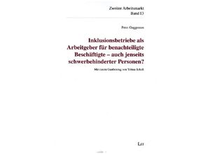 9783643152930 - Inklusionsbetriebe als Arbeitgeber für benachteiligte Beschäftigte - auch jenseits schwerbehinderter Personen?   Zweiter   Inklusiver Arbeitsmarkt Bd13 - Peter Guggemos Kartoniert (TB)