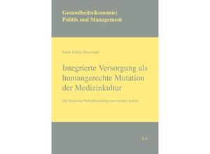 9783643153326 - Integrierte Versorgung als humangerechte Mutation der Medizinkultur   Gesundheitsökonomie Politik und Management Bd15 - Frank Schulz-Nieswandt Kartoniert (TB)