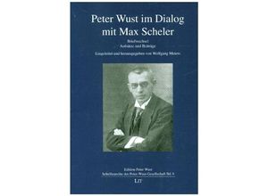 9783643153807 - Peter Wust im Dialog mit Max Scheler   Edition Peter Wust - Schriftenreihe der Peter Wust-Gesellschaft Bd8 Kartoniert (TB)