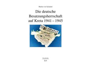 9783643154194 - Die deutsche Besatzungsherrschaft auf Kreta 1941-1945 - Marlen von Xylander Kartoniert (TB)