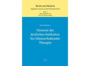 9783643154378 - Grenzen der ärztlichen Indikation bei lebenserhaltender Therapie - Jakob Schmidkonz Kartoniert (TB)