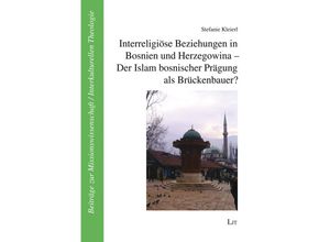 9783643154385 - Interreligiöse Beziehungen in Bosnien und Herzegowina - Der Islam bosnischer Prägung als Brückenbauer? - Stefanie Kleierl Kartoniert (TB)