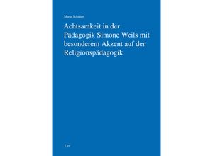 9783643154903 - Achtsamkeit in der Pädagogik Simone Weils mit besonderem Akzent auf der Religionspädagogik - Marie Schülert Kartoniert (TB)