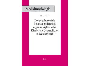 9783643155115 - Die psychosoziale Belastungssituation organtransplantierter Kinder und Jugendlicher in Deutschland - Oliver Matzke Kartoniert (TB)