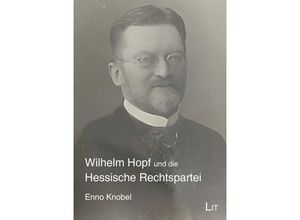 9783643803955 - Wilhelm Hopf und die Hessische Rechtspartei - Enno Knobel Kartoniert (TB)