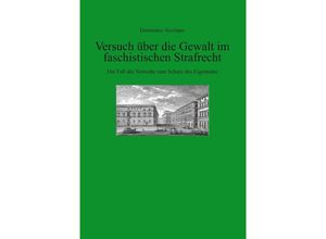 9783643910219 - Versuch über die Gewalt im faschistischen Strafrecht   Rechtsgeschichte und Rechtsgeschehen - Italien Bd16 - Domenico Siciliano Kartoniert (TB)