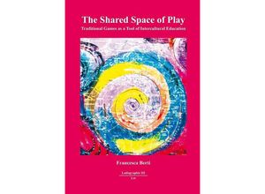 9783643912312 - The Shared Space of Play   Ludographie - Spiel und Spiele Bd3 - Francesca Berti Kartoniert (TB)