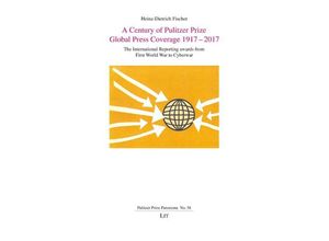 9783643916402 - A Century of Pulitzer Prize Global Press Coverage 1917-2017 - Heinz-Dietrich Fischer Kartoniert (TB)