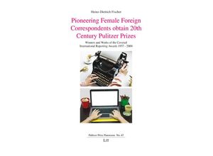 9783643916624 - Pioneering Female Foreign Correspondents obtain 20th Century Pulitzer Prizes - Heinz-Dietrich Fischer Kartoniert (TB)