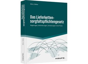 9783648157947 - Haufe Fachbuch   Das Lieferkettensorgfaltspflichtengesetz - Karl Würz Ann-Kathrin Birker Gebunden