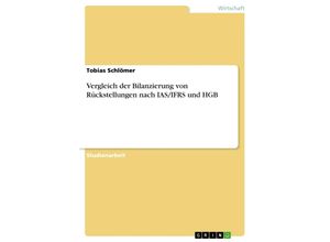 9783656168447 - Vergleich der Bilanzierung von Rückstellungen nach IAS IFRS und HGB - Tobias Schlömer Kartoniert (TB)