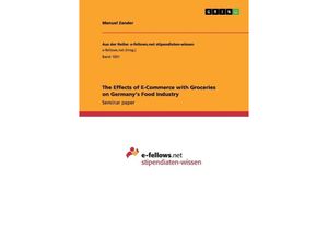 9783656831112 - Akademische Schriftenreihe   V283300   The Effects of E-Commerce with Groceries on Germanys Food Industry - Manuel Zander Kartoniert (TB)