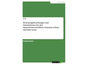 9783656931959 - Bedeutungsbeziehungen und Sinnrelationen bei den Sprachwissenschaftlern Sebastian Löbner und John Lyons - J C Kartoniert (TB)