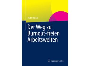9783658001483 - Der Weg zu Burnout-freien Arbeitswelten - Ruth Tröster Kartoniert (TB)