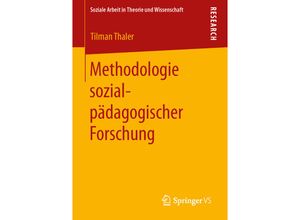 9783658002152 - Soziale Arbeit in Theorie und Wissenschaft   Methodologie sozialpädagogischer Forschung - Tilman Thaler Kartoniert (TB)