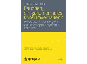 9783658003371 - Forschung und Entwicklung in der Analytischen Soziologie   Rauchen ein ganz normales Konsumverhalten? - Thomas Wimmer Kartoniert (TB)