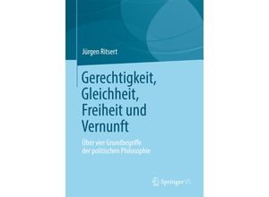 9783658005580 - Gerechtigkeit Gleichheit Freiheit und Vernunft - Jürgen Ritsert Kartoniert (TB)