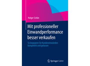 9783658006082 - Mit professioneller Einwandperformance besser verkaufen - Holger Schön Kartoniert (TB)