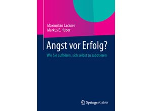 9783658008444 - Maximilian Lackner - GEBRAUCHT Angst vor Erfolg? Wie Sie aufhören sich selbst zu sabotieren - Preis vom 26102023 050019 h