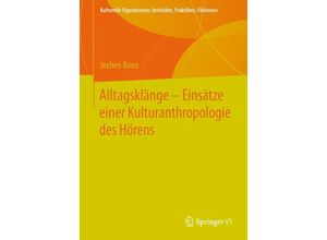 9783658008888 - Kulturelle Figurationen Artefakte Praktiken Fiktionen   Alltagsklänge - Einsätze einer Kulturanthropologie des Hörens - Jochen Bonz Kartoniert (TB)