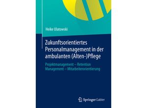 9783658012755 - Zukunftsorientiertes Personalmanagement in der ambulanten (Alten-)Pflege - Heike Ulatowski Kartoniert (TB)