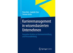 9783658012816 - Karrieremanagement in wissensbasierten Unternehmen - Peter Kels Isabelle Clerc Simone Artho Kartoniert (TB)