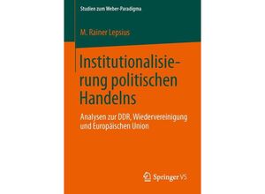 9783658013257 - Studien zum Weber-Paradigma   Institutionalisierung politischen Handelns - M Rainer Lepsius Kartoniert (TB)