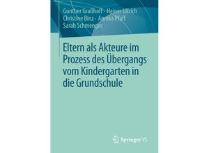 9783658016845 - Eltern als Akteure im Prozess des Übergangs vom Kindergarten in die Grundschule - Gunther Graßhoff Heiner Ullrich Christine Binz Annika Pfaff Sarah Schmenger Kartoniert (TB)