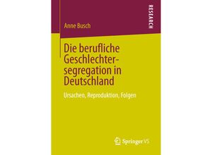 9783658017064 - Die berufliche Geschlechtersegregation in Deutschland - Anne Busch Kartoniert (TB)