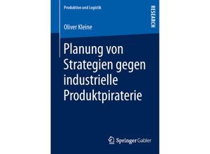 9783658017965 - Produktion und Logistik   Planung von Strategien gegen industrielle Produktpiraterie - Oliver Kleine Kartoniert (TB)