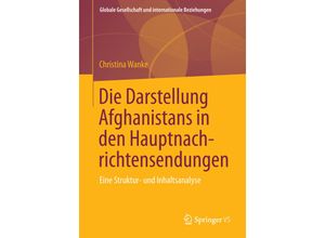 9783658019310 - Globale Gesellschaft und internationale Beziehungen   Die Darstellung Afghanistans in den Hauptnachrichtensendungen - Christina Wanke Kartoniert (TB)