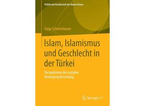 9783658023959 - Politik und Gesellschaft des Nahen Ostens   Islam Islamismus und Geschlecht in der Türkei - Tanja Scheiterbauer Kartoniert (TB)