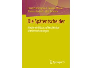 9783658026554 - Die Spätentscheider - Carsten Reinemann Marcus Maurer Thomas Zerback Olaf Jandura Kartoniert (TB)