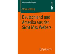 9783658028398 - Studien zum Weber-Paradigma   Deutschland und Amerika aus der Sicht Max Webers - Stephen Kalberg Kartoniert (TB)