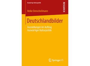 9783658030117 - Auswärtige Kulturpolitik   Deutschlandbilder - Heike Denscheilmann Kartoniert (TB)