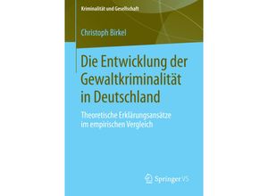 9783658030421 - Kriminalität und Gesellschaft   Die Entwicklung der Gewaltkriminalität in Deutschland - Christoph Birkel Kartoniert (TB)