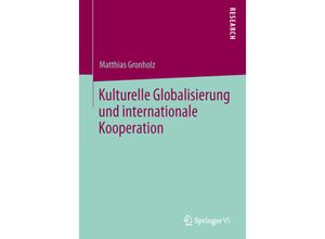 9783658031565 - Kulturelle Globalisierung und internationale Kooperation - Matthias Gronholz Kartoniert (TB)