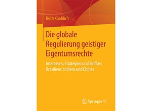 9783658037246 - Die globale Regulierung geistiger Eigentumsrechte - Ruth Knoblich Kartoniert (TB)