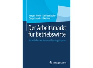 9783658037451 - Der Arbeitsmarkt für Betriebswirte - Hergen Riedel Ralf Wettlaufer Dunja Reulein Elke Pohl Kartoniert (TB)