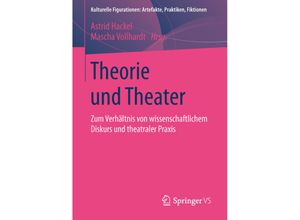 9783658041014 - Kulturelle Figurationen Artefakte Praktiken Fiktionen   Theorie und Theater Kartoniert (TB)