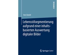 9783658041885 - Lebensstilsegmentierung aufgrund einer inhaltsbasierten Auswertung digitaler Bilder - Ines Daniel Kartoniert (TB)