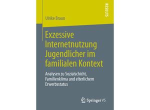 9783658041960 - Exzessive Internetnutzung Jugendlicher im familialen Kontext - Ulrike Braun Kartoniert (TB)