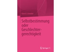 9783658042080 - Selbstbestimmung oder Geschlechtergerechtigkeit - Karin B Schnebel Kartoniert (TB)