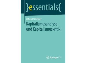 9783658048525 - Essentials Kapitalismusanalyse und Kapitalismuskritik - Johannes Berger Kartoniert (TB) 9783658048525 - Essentials Kapitalismusanalyse und Kapitalismuskritik - Johannes Berger Kartoniert (TB)