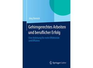 9783658048617 - Gehirngerechtes Arbeiten und beruflicher Erfolg - Jürg Dietrich Kartoniert (TB)