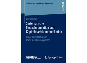 9783658051594 - Schriften zum europäischen Management   Systematische Finanzinformation und Kapitalmarktkommunikation - Michael Ruf Kartoniert (TB)